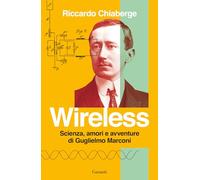 Wireless. Scienza, amori e avventure di Guglielmo Marconi