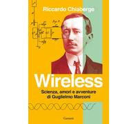 Wireless. Scienza, amori e avventure di Guglielmo Marconi
