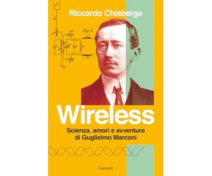 Wireless. Scienza, amori e avventure di Guglielmo Marconi