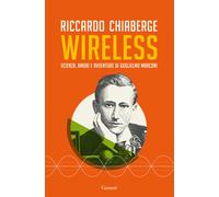 Wireless. Scienza, amori e avventure di Guglielmo Marconi - Chiaberge Riccardo