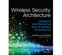 Wireless Security Architecture: Designing and Maintaining Secure Wireless for Enterprise