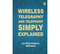 Wireless Telegraphy and Telephony Simply Explained