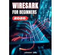 WIRESHARK FOR BEGINNERS: The Complete Step-by-Step User Guide for Setup, Mastery & Professional Network Analysis