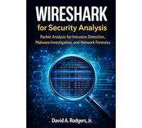 Wireshark for Security Analysis: Using Packet Analysis to Detect Intrusions, Malware, and Data Exfiltration