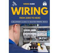 Wiring From Zero to Hero : A Beginner's Guide to Master Wiring Skills