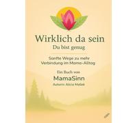 Wirklich da sein: Impulse für Selbstfürsorge, Achtsamkeit und Balance im Mama-Alltag