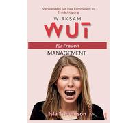 Wirksam Wut Management für Frauen: Verwandeln Sie Ihre Emotionen in Ermächtigung