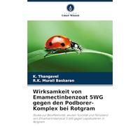 Wirksamkeit von Emamectinbenzoat 5WG gegen den Podborer-Komplex bei Rotgram: Studie zur Bioeffektivität, akuten Toxizität und Persistenz von Emamectinbenzoat 5 WG gegen Lepidopteren in Rotgram