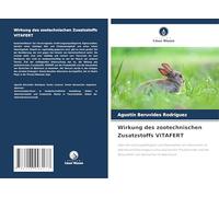 Wirkung des zootechnischen Zusatzstoffs VITAFERT: über die Leistungsfähigkeit und Gesundheit von Kaninchen im Wachstum (Oryctolagus cuniculus) auf die ... und die Gesundheit von Kaninchen im Wachstum