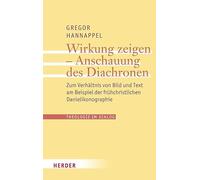 Wirkung zeigen - Anschauung des Diachronen: Zum Verhältnis von Bild und Text am Beispiel der frühchristlichen Danielikonographie: 32