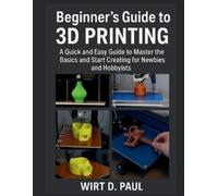 Wirt D Paul Beginner's Guide to 3D Printing (Tascabile)