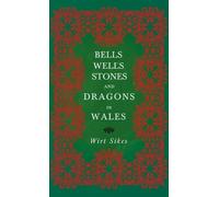 Wirt Sikes Bells, Wells, Stones, and Dragons in Wales (Folklo (Copertina rigida)