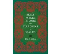 Wirt Sikes Bells, Wells, Stones, And Dragons In Wales (Folklore Hist (Tascabile)