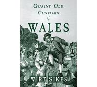 Wirt Sikes Quaint Old Customs Of Wales (Folklore History Series) (Tascabile)
