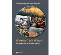 Wirtschaft mit Würde: Die moralischen Grenzen von Märkten