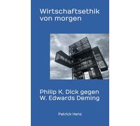Wirtschaftsethik von morgen: Philip K. Dick gegen W. Edwards Deming