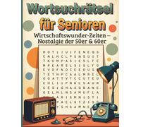 Wirtschaftswunder XXL Wortsuchrätsel für Senioren - Großdruck: 100 nostalgische Buchstabenrätsel aus den 50er und 60er Jahren mit Lösungen für Erwachsene und Best Ager