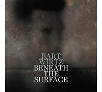 WIRTZ, BART - BENEATH THE SURFACE