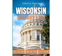Wisconsin Bucket List: 150 Must-See Attractions, Hidden Gems, and Unforgettable Experiences in the Badger State