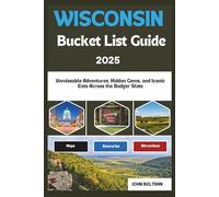 WISCONSIN BUCKET LIST GUIDE: Unmissable Adventures, Hidden Gems, and Iconic Eats Across the Badger State