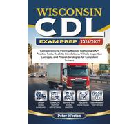 WISCONSIN CDL EXAM PREP 2026-2027: Comprehensive Training Manual Featuring 500+ Practice Tests, Realistic Simulations, Vehicle Inspection Concepts, and Proven Strategies for Consistent Success