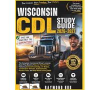 WISCONSIN CDL STUDY GUIDE: The Complete Commercial Driver Licence Exam To Pass On Your First Try Featuring General Knowledge, Airbrakes, Combination ... Practice Tests, and Real World Driving Skills