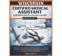 WISCONSIN CERTIFIED MEDICAL ASSISTANT CERTIFICATION STUDY GUIDE: Master the CMA Exam With Structured Study Plans, Real-word Clinical Scenarios, and ... Questions Designed for Certification Success