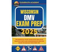 Wisconsin DMV Exam Prep 2025: The Essential Study Guide with Realistic Practice Tests and Comprehensive Driving Rules to Pass on Your First Try