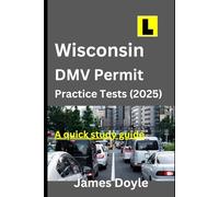 Wisconsin DMV Permit Practice Tests (2025) A Quick Study Guide: Pass your learner's Permit with ease. Questions and Answers Based on the 2025 Wisconsin Driver's Handbook