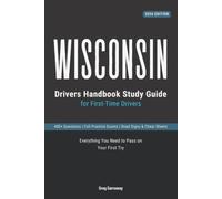 Wisconsin Drivers Permit Study Book for First-Time Drivers: 400+ Practice Questions, Detailed Explanations, Road Signs Quick Reference, Cheat Sheets and 6 Full Practice Exams to Help You Pass