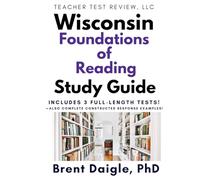 Wisconsin Foundations of Reading Study Guide: 3 Full-Length Practice Tests with Multiple-Choice and Constructed-Response Preparation for the Wisconsin ... of Reading Teacher Certification Examination