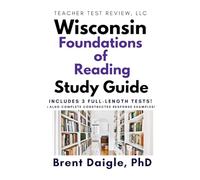 Wisconsin Foundations of Reading Study Guide: 3 Full-Length Practice Tests with Multiple-Choice and Constructed-Response Preparation for the Wisconsin ... of Reading Teacher Certification Examination