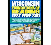 Wisconsin Foundations of Reading Test Prep 890: From Phonemic Awareness to Comprehension: A Teaching-First Review for Evidence-Based Reading Decisions and Written Analysis