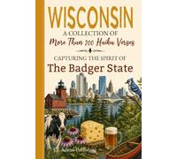 Wisconsin Haiku: A Collection of Verses Celebrating Badger State History, Traditions, State Symbols, Cities & Towns, Customs, Popular Culture, Sports ... Transplants, Travelers & Poetry Lovers