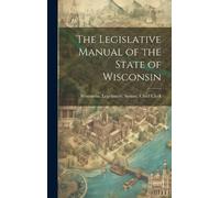 Wisconsin Legislature Senate Chief W The Legislative Manual o (Copertina rigida)