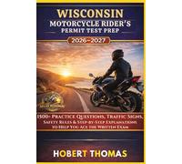 WISCONSIN MOTORCYCLE RIDER S PERMIT TEST PREP 2026/2027: 1500+ Practice Questions, Traffic Signs, Safety Rules & Step-by-Step Explanations to Help You Ace the Written Exam