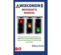 Wisconsin Motorist's Manual: The Department of Transportation and DMV Driver's Study Guide with Oriented Questions and answers to Scale Through your Exams