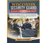 WISCONSIN SECURITY GUARD EXAM PREP 2026/2027: Master Core Responsibilities, Learn Key Regulations, Handle Real-World Scenarios, and Prepare with 1000+ Practice Questions and Full-Length Mock