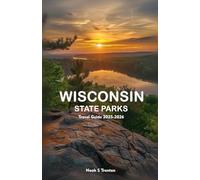 WISCONSIN STATE PARKS Travel Guide 2025-2026: A Complete Companion to Hiking, Camping, and Adventure in the Most Beautiful Landscapes