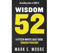 Wisdom 52: A Fifteen-Minute Daily Guide Through Proverbs
