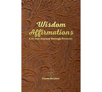 Wisdom Affirmations: A 31-Day Journey Through Proverbs