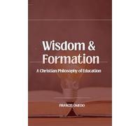 Wisdom and Formation: A Christian Philosophy of Education