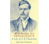 Wisdom and Innocence: A Life of G.K. Chesterton by Joseph Pearce (1996-08-01)