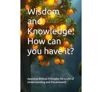Wisdom and Knowledge: How can you have it?
