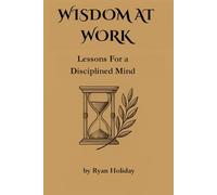 WISDOM AT WORK: Lessons For a Disciplined Mind