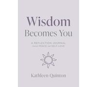 Wisdom Becomes You: A Reflection Journal Toward Peace and Self-Love