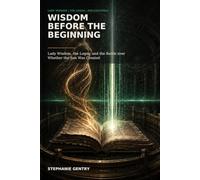 Wisdom Before the Beginning: Lady Wisdom, the Logos, and the Battle over Whether the Son Was Created