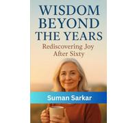 Wisdom Beyond The Years: Rediscovering Joy After Sixty