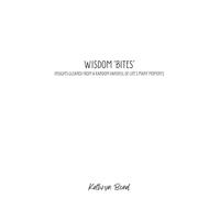Wisdom 'Bites': Insights Gleaned from a Random Handful of Life's Many Moments: 1