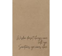 Wisdom Doesn't Always Come With Age. Sometimes It Comes Alone.: Lined Notebook with Motivational Quote - Perfect for Journaling, Writing, or as a Gift